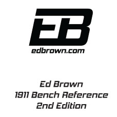 Ed Brown, 1911 Bench Reference Manual 2nd Edition, Downloadable PDF
